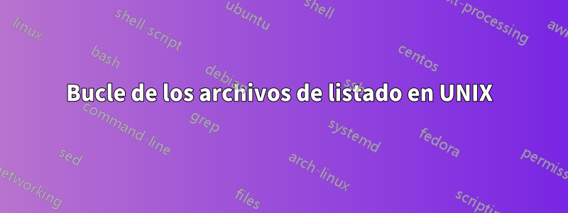 Bucle de los archivos de listado en UNIX 