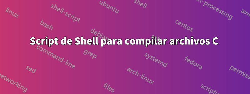 Script de Shell para compilar archivos C