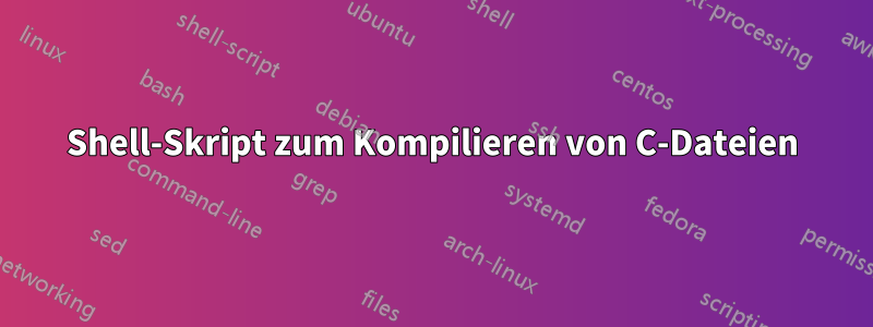 Shell-Skript zum Kompilieren von C-Dateien