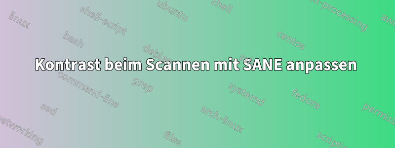 Kontrast beim Scannen mit SANE anpassen