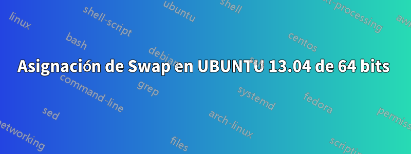 Asignación de Swap en UBUNTU 13.04 de 64 bits