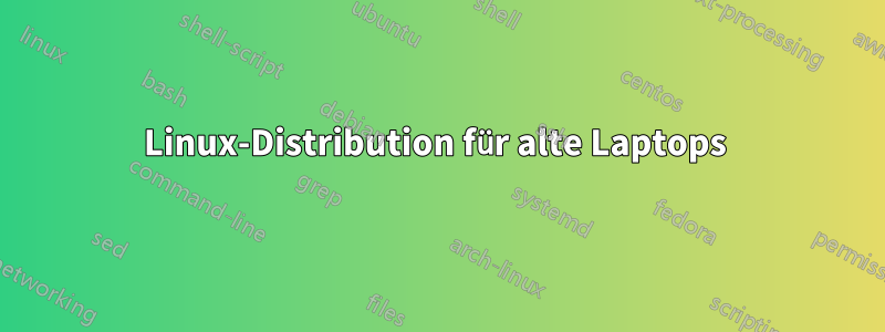 Linux-Distribution für alte Laptops 