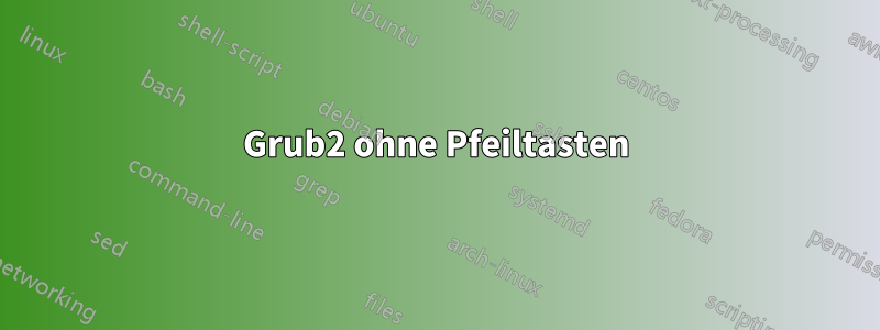 Grub2 ohne Pfeiltasten