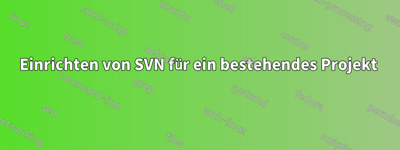 Einrichten von SVN für ein bestehendes Projekt