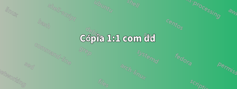 Cópia 1:1 com dd