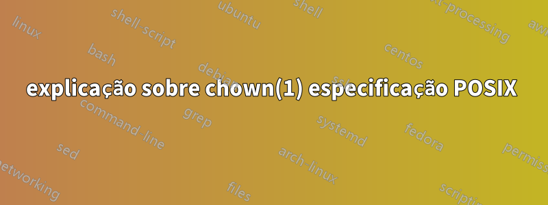 explicação sobre chown(1) especificação POSIX