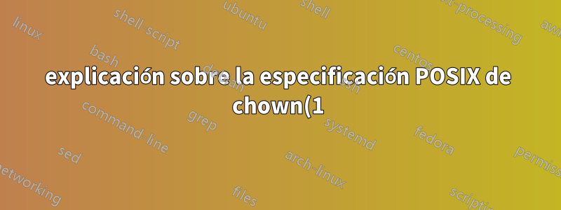 explicación sobre la especificación POSIX de chown(1)