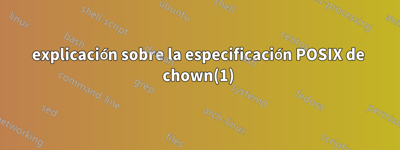 explicación sobre la especificación POSIX de chown(1)