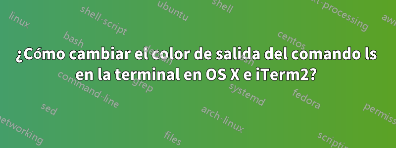 ¿Cómo cambiar el color de salida del comando ls en la terminal en OS X e iTerm2?