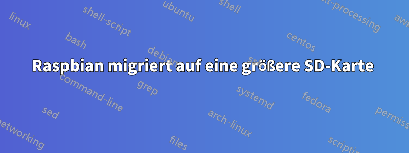 Raspbian migriert auf eine größere SD-Karte