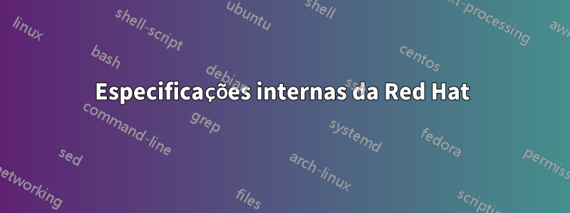 Especificações internas da Red Hat