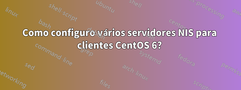 Como configuro vários servidores NIS para clientes CentOS 6?