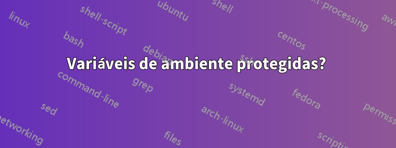 Variáveis ​​de ambiente protegidas?