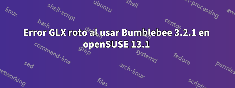 Error GLX roto al usar Bumblebee 3.2.1 en openSUSE 13.1