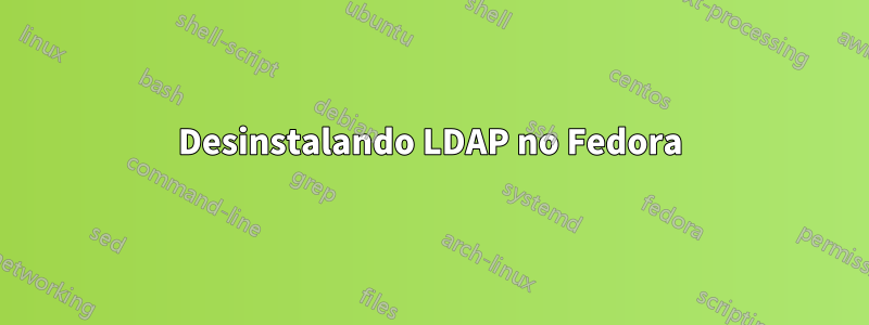 Desinstalando LDAP no Fedora