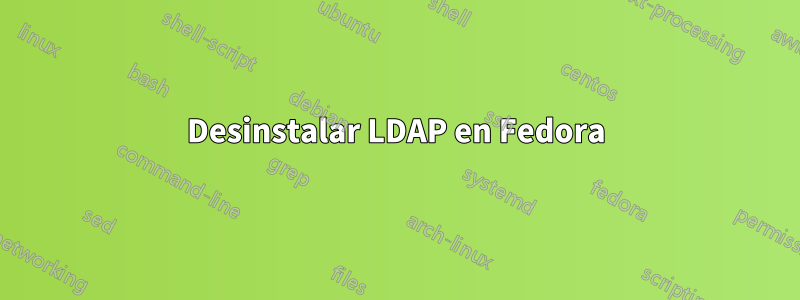 Desinstalar LDAP en Fedora