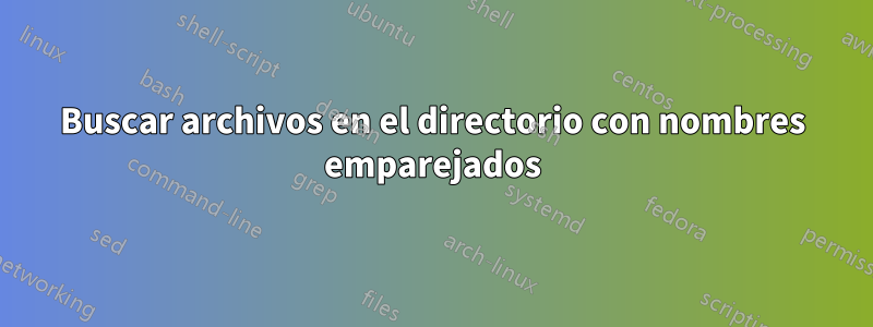 Buscar archivos en el directorio con nombres emparejados