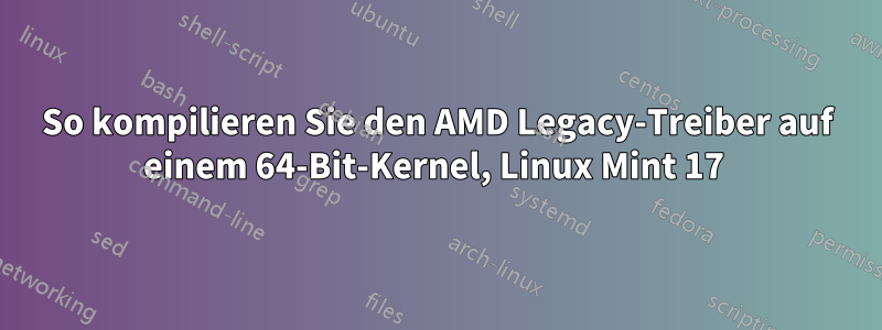 So kompilieren Sie den AMD Legacy-Treiber auf einem 64-Bit-Kernel, Linux Mint 17 