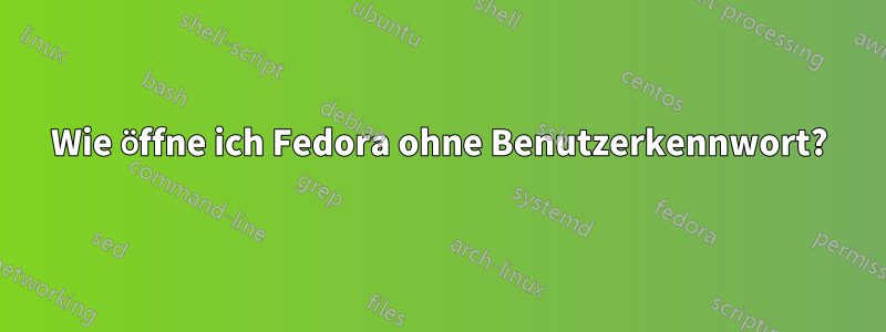 Wie öffne ich Fedora ohne Benutzerkennwort?