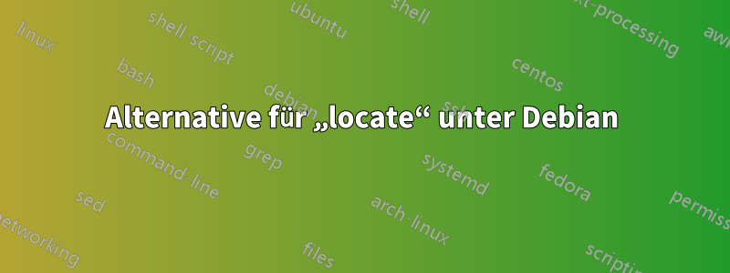 Alternative für „locate“ unter Debian