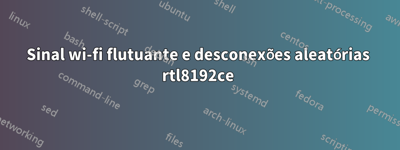 Sinal wi-fi flutuante e desconexões aleatórias rtl8192ce