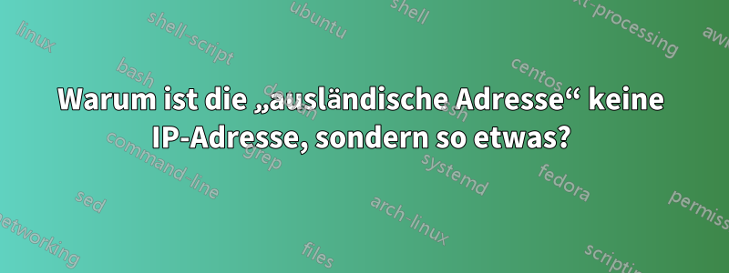 Warum ist die „ausländische Adresse“ keine IP-Adresse, sondern so etwas?