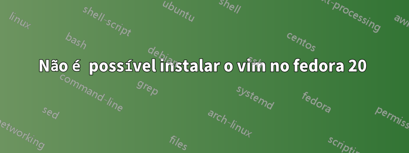 Não é possível instalar o vim no fedora 20