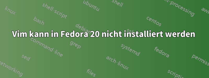 Vim kann in Fedora 20 nicht installiert werden