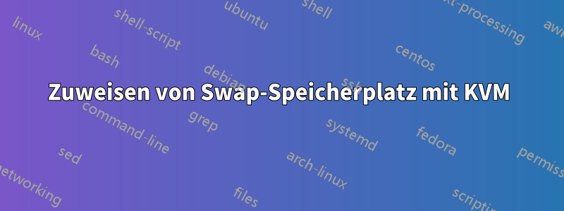 Zuweisen von Swap-Speicherplatz mit KVM