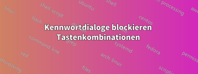 Kennwortdialoge blockieren Tastenkombinationen