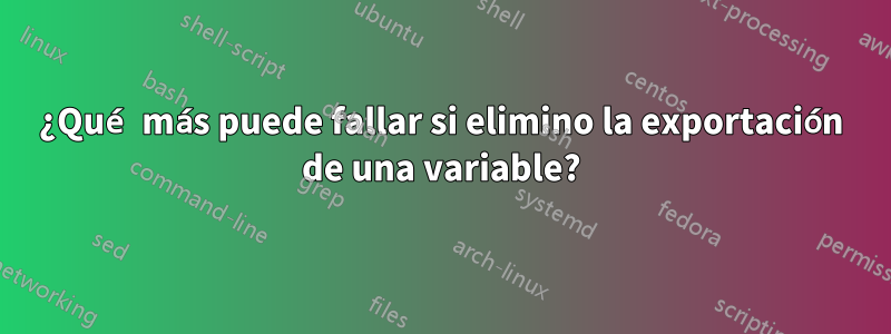 ¿Qué más puede fallar si elimino la exportación de una variable?