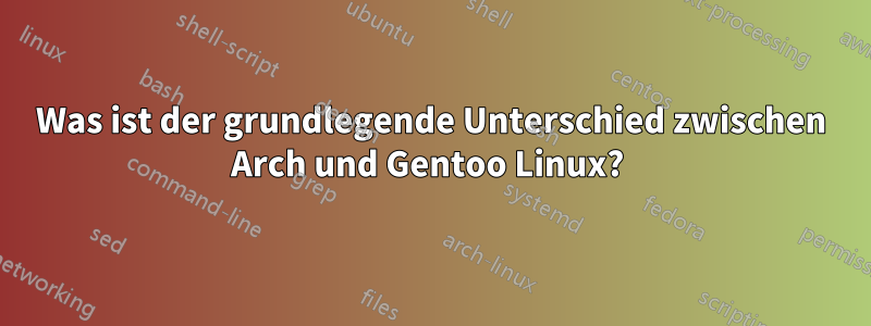 Was ist der grundlegende Unterschied zwischen Arch und Gentoo Linux? 