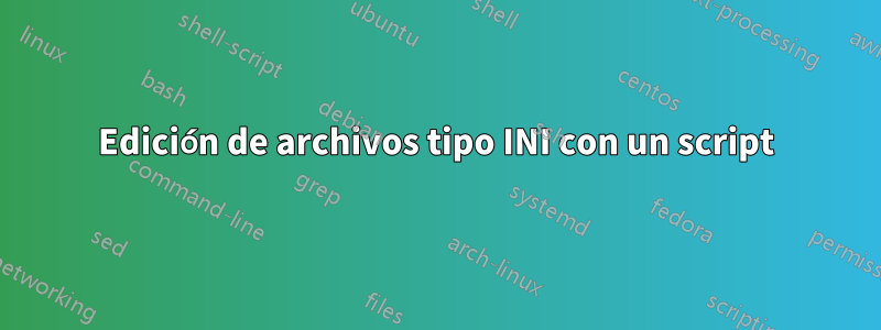 Edición de archivos tipo INI con un script