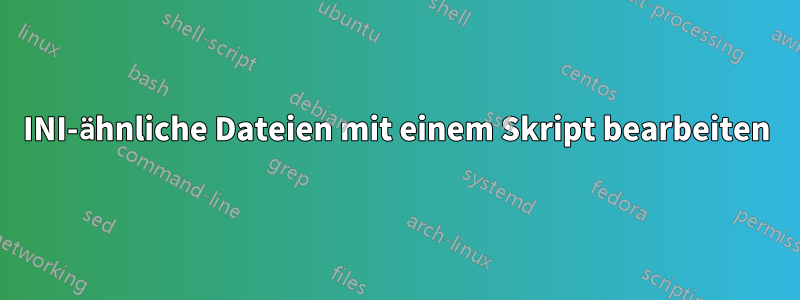 INI-ähnliche Dateien mit einem Skript bearbeiten