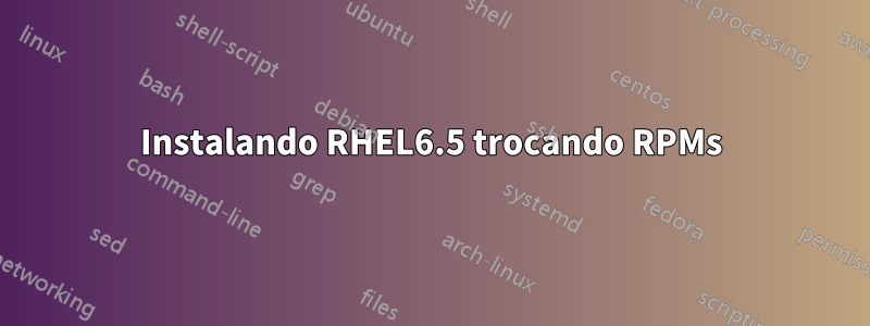 Instalando RHEL6.5 trocando RPMs