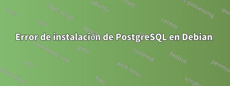 Error de instalación de PostgreSQL en Debian