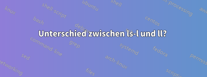 Unterschied zwischen ls-l und ll?