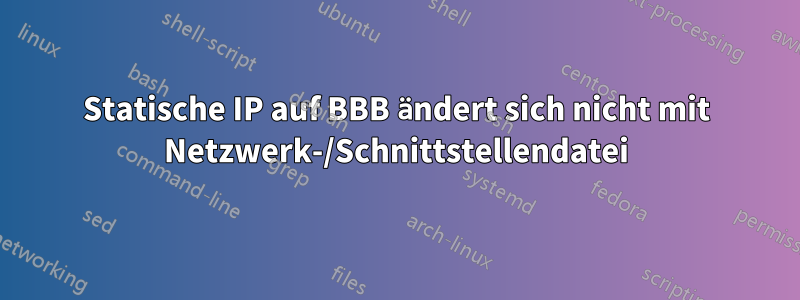 Statische IP auf BBB ändert sich nicht mit Netzwerk-/Schnittstellendatei