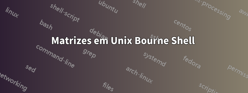 Matrizes em Unix Bourne Shell