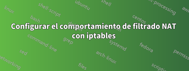 Configurar el comportamiento de filtrado NAT con iptables