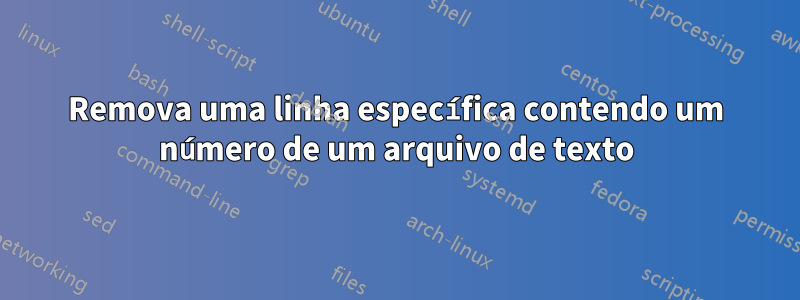 Remova uma linha específica contendo um número de um arquivo de texto