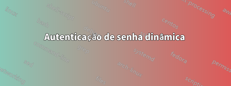 Autenticação de senha dinâmica