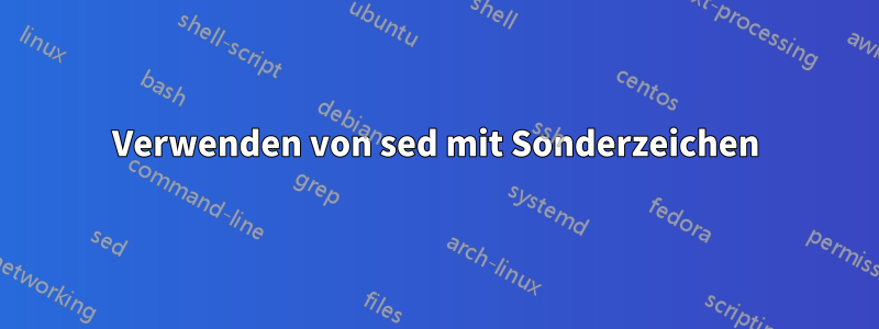 Verwenden von sed mit Sonderzeichen