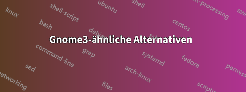 Gnome3-ähnliche Alternativen 