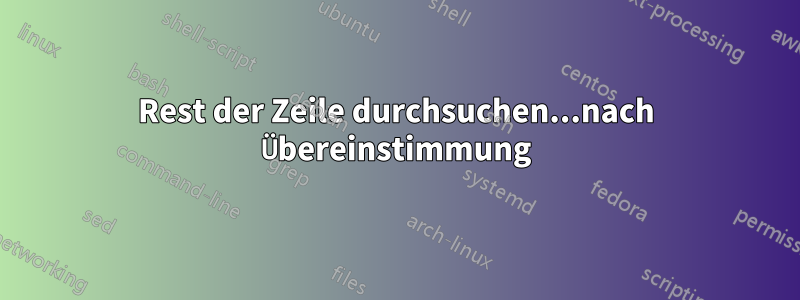 Rest der Zeile durchsuchen...nach Übereinstimmung