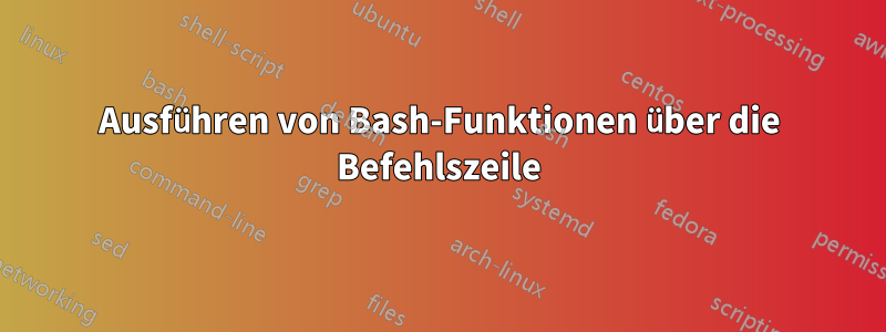 Ausführen von Bash-Funktionen über die Befehlszeile