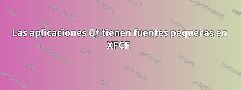 Las aplicaciones Qt tienen fuentes pequeñas en XFCE 