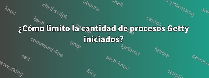 ¿Cómo limito la cantidad de procesos Getty iniciados?