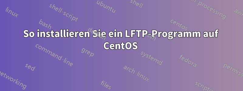 So installieren Sie ein LFTP-Programm auf CentOS