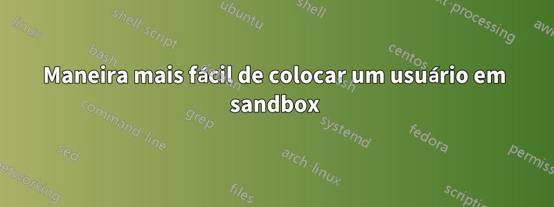 Maneira mais fácil de colocar um usuário em sandbox